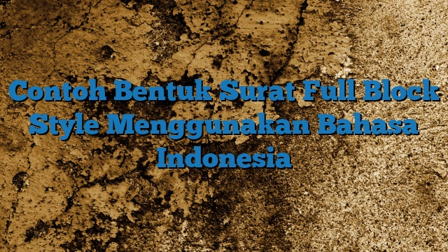 Contoh Bentuk Surat Full Block Style Menggunakan Bahasa Indonesia