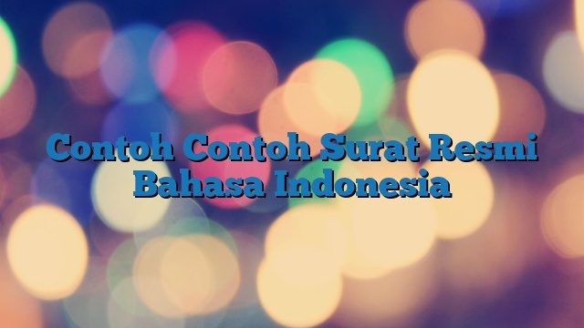 Contoh Contoh Surat Resmi Bahasa Indonesia