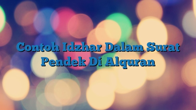 Contoh Idzhar Dalam Surat Pendek Di Alquran