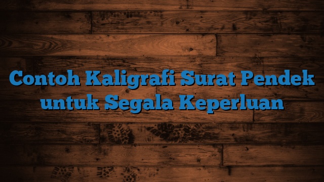 Contoh Kaligrafi Surat Pendek untuk Segala Keperluan