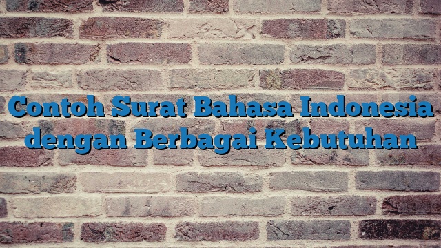 Contoh Surat Bahasa Indonesia dengan Berbagai Kebutuhan