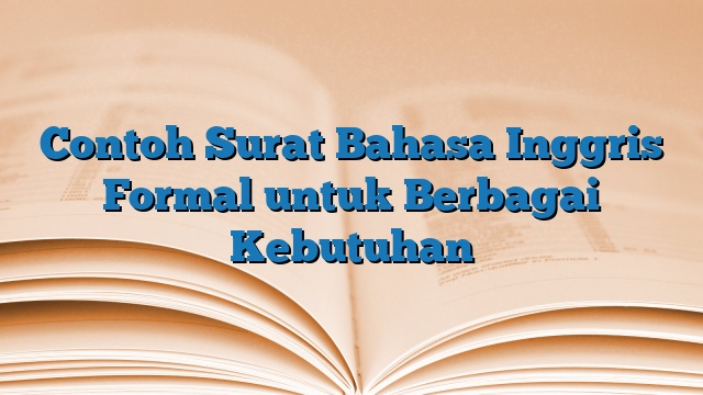 Contoh Surat Bahasa Inggris Formal untuk Berbagai Kebutuhan