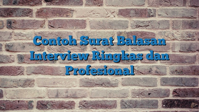 Contoh Surat Balasan Interview Ringkas dan Profesional