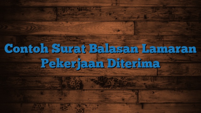 Contoh Surat Balasan Lamaran Pekerjaan Diterima