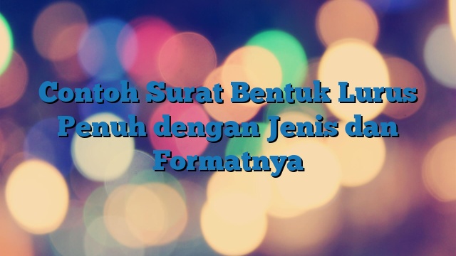 Contoh Surat Bentuk Lurus Penuh dengan Jenis dan Formatnya