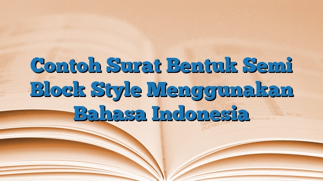 Contoh Surat Bentuk Semi Block Style Menggunakan Bahasa Indonesia