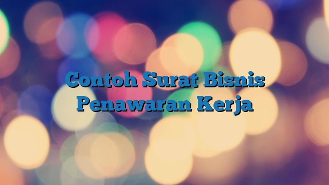 Contoh Surat Bisnis Penawaran Kerja