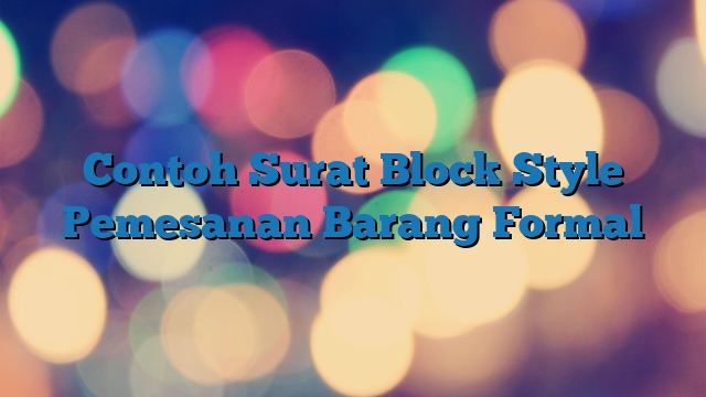 Contoh Surat Block Style Pemesanan Barang Formal