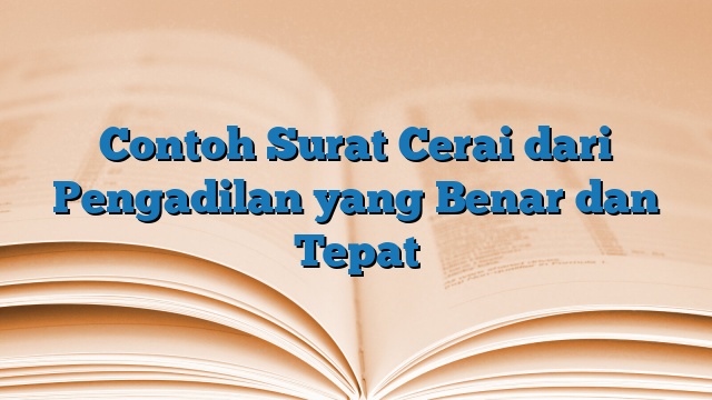 Contoh Surat Cerai dari Pengadilan yang Benar dan Tepat