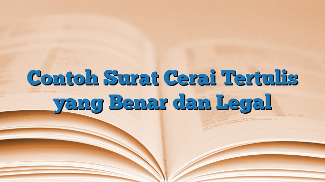 Contoh Surat Cerai Tertulis yang Benar dan Legal