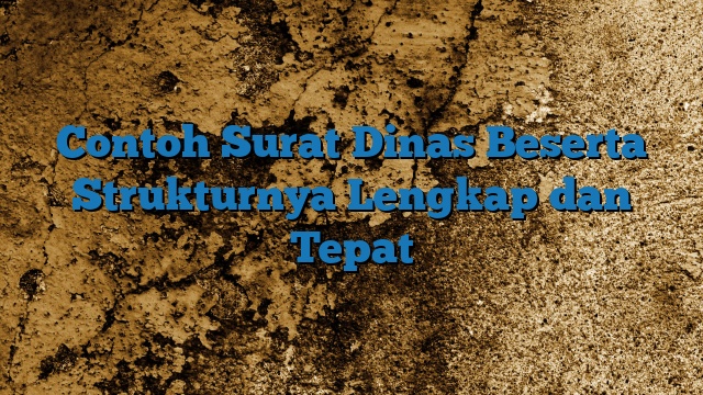 Contoh Surat Dinas Beserta Strukturnya Lengkap dan Tepat