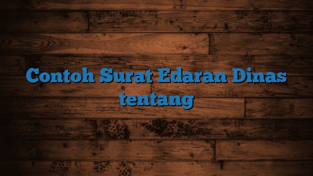 Contoh Surat Edaran Dinas tentang