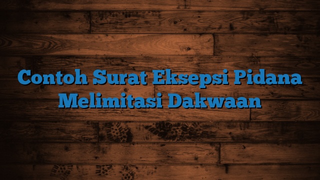 Contoh Surat Eksepsi Pidana Melimitasi Dakwaan