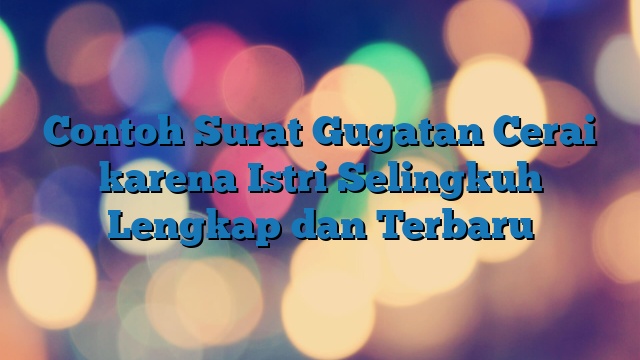 Contoh Surat Gugatan Cerai karena Istri Selingkuh Lengkap dan Terbaru