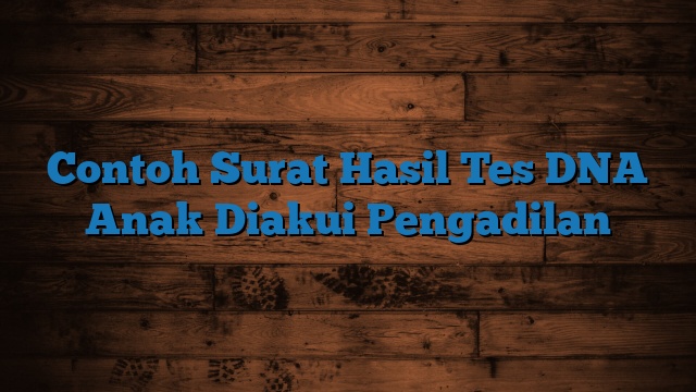 Contoh Surat Hasil Tes DNA Anak Diakui Pengadilan