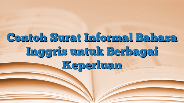 Contoh Surat Informal Bahasa Inggris untuk Berbagai Keperluan