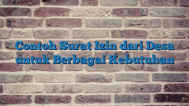 Contoh Surat Izin dari Desa untuk Berbagai Kebutuhan