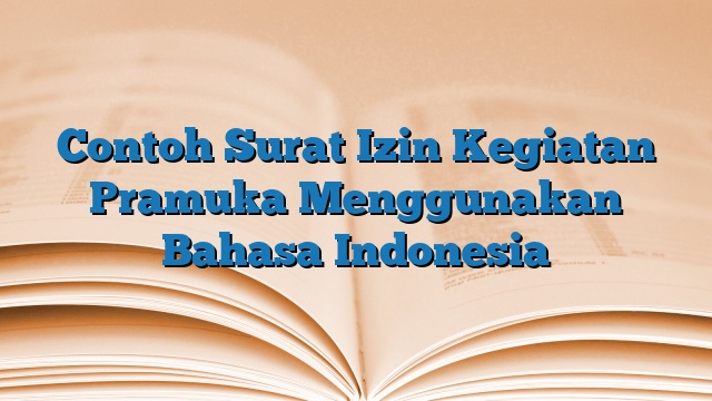 Contoh Surat Izin Kegiatan Pramuka Menggunakan Bahasa Indonesia