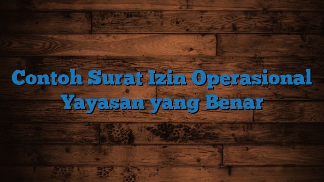 Contoh Surat Izin Operasional Yayasan yang Benar