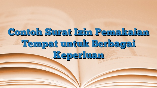 Contoh Surat Izin Pemakaian Tempat untuk Berbagai Keperluan