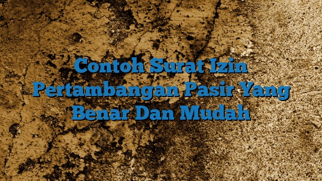 Contoh Surat Izin Pertambangan Pasir Yang Benar Dan Mudah