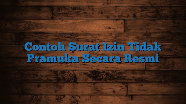 Contoh Surat Izin Tidak Pramuka Secara Resmi