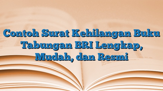 Contoh Surat Kehilangan Buku Tabungan BRI Lengkap, Mudah, dan Resmi