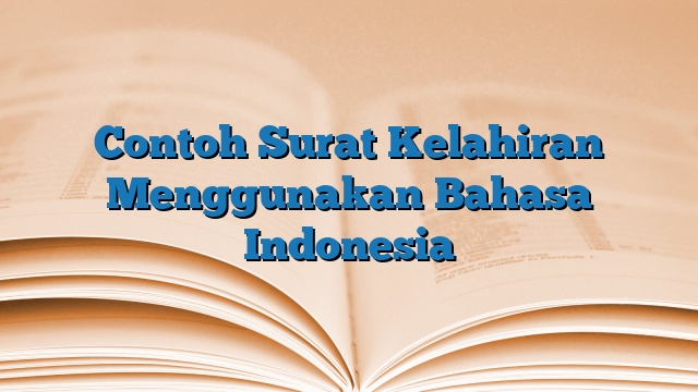 Contoh Surat Kelahiran Menggunakan Bahasa Indonesia