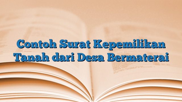 Contoh Surat Kepemilikan Tanah dari Desa Bermaterai