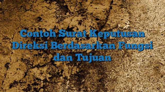 Contoh Surat Keputusan Direksi Berdasarkan Fungsi dan Tujuan