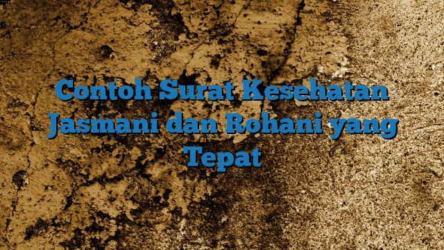 Contoh Surat Kesehatan Jasmani dan Rohani yang Tepat