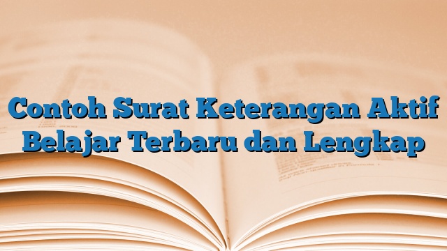 Contoh Surat Keterangan Aktif Belajar Terbaru dan Lengkap