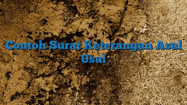 Contoh Surat Keterangan Asal Usul