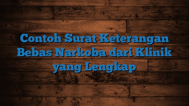 Contoh Surat Keterangan Bebas Narkoba dari Klinik yang Lengkap