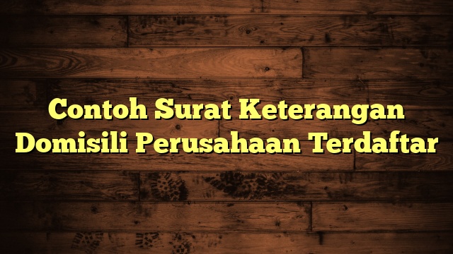 Contoh Surat Keterangan Domisili Perusahaan Terdaftar