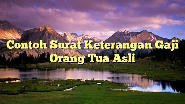 Contoh Surat Keterangan Gaji Orang Tua Asli