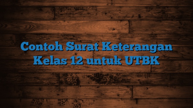 Contoh Surat Keterangan Kelas 12 untuk UTBK