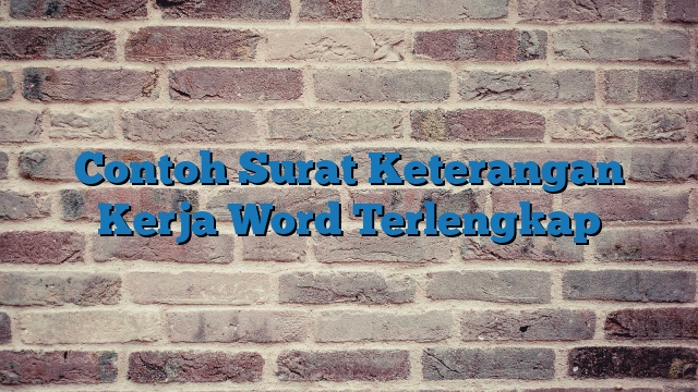 Contoh Surat Keterangan Kerja Word Terlengkap