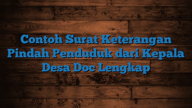 Contoh Surat Keterangan Pindah Penduduk dari Kepala Desa Doc Lengkap