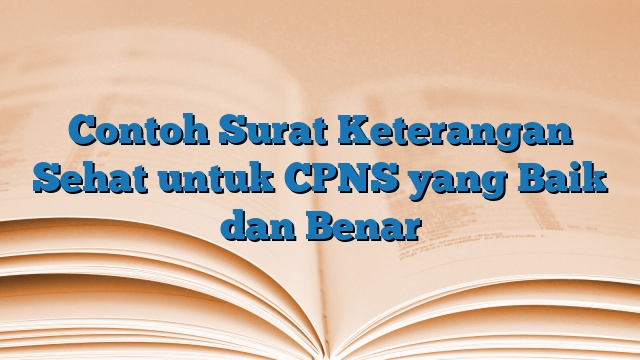 Contoh Surat Keterangan Sehat untuk CPNS yang Baik dan Benar