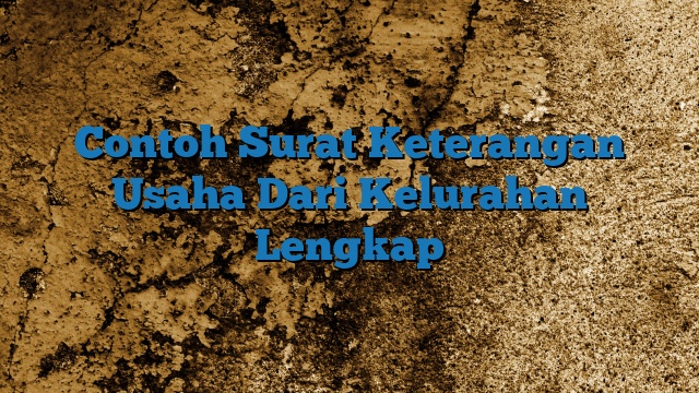 Contoh Surat Keterangan Usaha Dari Kelurahan Lengkap