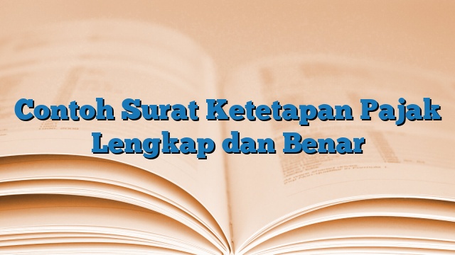 Contoh Surat Ketetapan Pajak Lengkap dan Benar