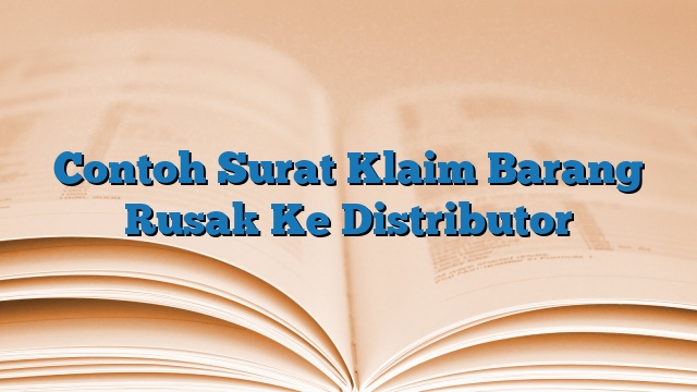 Contoh Surat Klaim Barang Rusak Ke Distributor