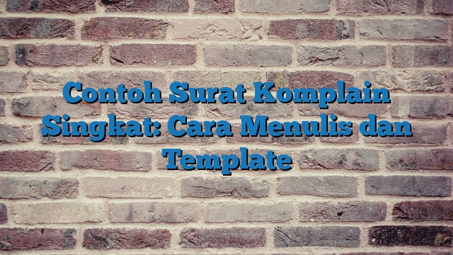 Contoh Surat Komplain Singkat: Cara Menulis dan Template