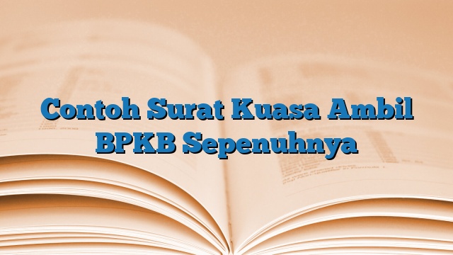 Contoh Surat Kuasa Ambil BPKB Sepenuhnya