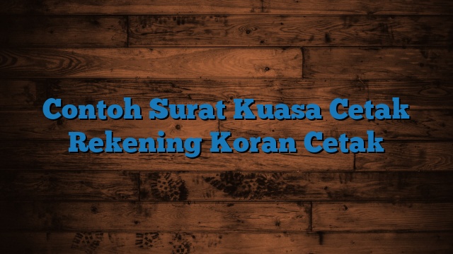 Contoh Surat Kuasa Cetak Rekening Koran Cetak