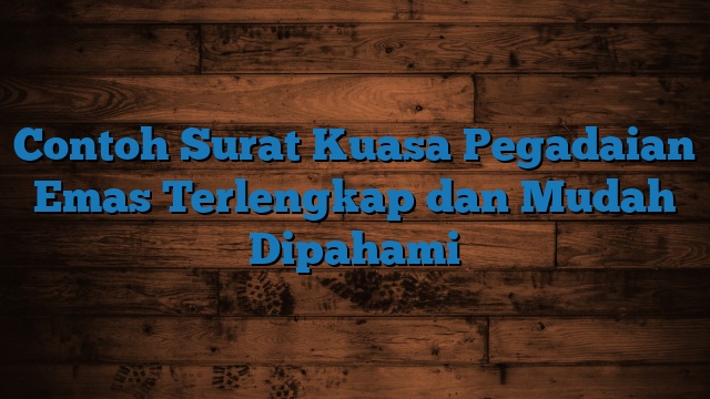 Contoh Surat Kuasa Pegadaian Emas Terlengkap dan Mudah Dipahami