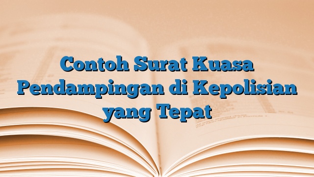 Contoh Surat Kuasa Pendampingan di Kepolisian yang Tepat