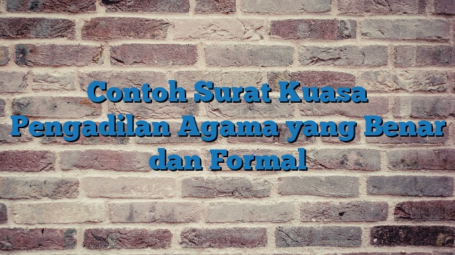 Contoh Surat Kuasa Pengadilan Agama yang Benar dan Formal