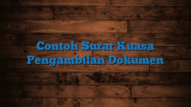 Contoh Surat Kuasa Pengambilan Dokumen